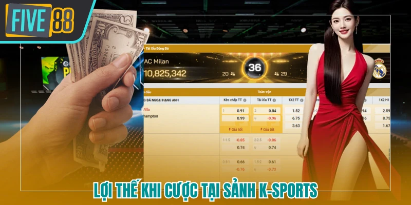 Lợi thế khi cược tại sảnh k-sports 
